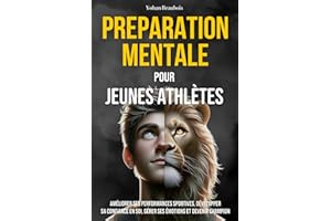 Préparation mentale pour jeunes athlètes : 8 stratégies prouvées pour améliorer ses performances sportives, développer sa con