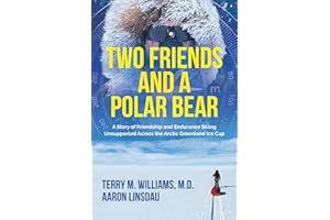 Two Friends and a Polar Bear: A Story of Friendship and Endurance Skiing Unsupported Across the Arctic Greenland Ice Cap