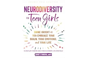 Neurodiversity for Teen Girls: Shine Bright as You Embrace Your Brain, Your Emotions, and Your Life (The Instant Help Solutio