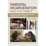 Parental Incarceration and the Family: Psychological and Social Effects of Imprisonment on Children, Parents, and Caregivers