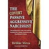 The Covert Passive-Aggressive Narcissist: Recognizing the Traits and Finding Healing After Hidden Emotional and Psychological