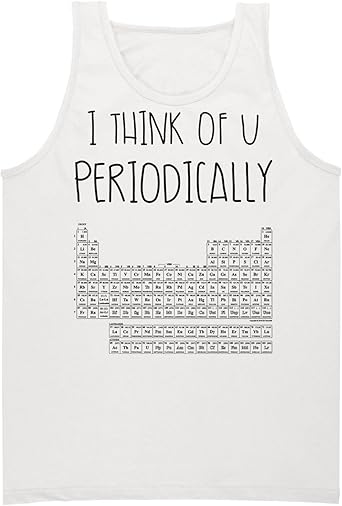 I Think Of You Periodically Periodic Table Of Elements Men S Tank Top Shirt Xx Large White Amazon Co Uk Clothing