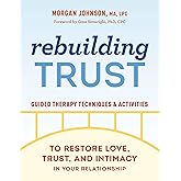 Rebuilding Trust: Guided Therapy Techniques and Activities to Restore Love, Trust, and Intimacy in Your Relationship