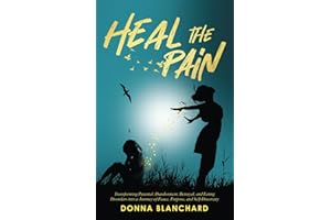 Heal The Pain: Transforming Parental Abandonment, Betrayal, and Eating Disorders into a Journey of Peace, Purpose, and Self-D