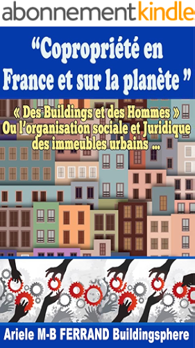 Download Copropriété en France et sur la planète: 'Des Buildings et des Hommes' ou l'organisation sociale et juridique des immeubles urbains... PDF
