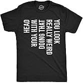 Crazy Dog Mens You Look Really Weird Doing That with Your Head T Shirt Funny Sarcasm Tee