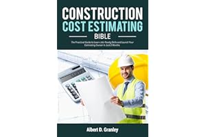 CONSTRUCTION COST ESTIMATING BIBLE: The Practical Guide to Learn Job-Ready Skills and Launch Your Estimating Career in Just 2