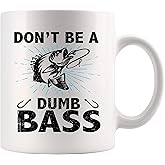 Don’t Be A Dumb Bass Fishing Gifts For Men Husband Dad Grandpa Boyfriend From Wife Mom Girlfriend Sarcastic Fisherman Gifts Ceramic Mug 11 oz White 11 oz