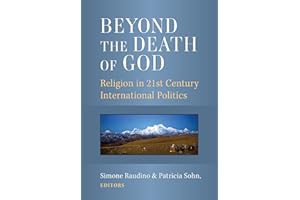 Beyond the Death of God: Religion in 21st Century International Politics