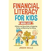 Financial Literacy for Kids Made Easy: A Dollars and Sense Guide to Budgeting, Saving, and Mastering Your Money
