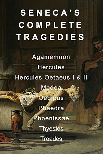 Download Seneca's Complete Tragedies: Agamemnon, Hercules, Hercules Oetaeus I & II, Medea, Oedipus, Phaedra, Phoenissae, Thyestes, and Troades (English Edition) PDF