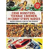 Crab Monsters, Teenage Cavemen, and Candy Stripe Nurses: Roger Corman: King of the B Movie