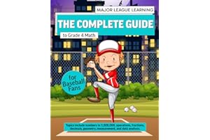 The Complete Guide to Grade 4 Math for Baseball Fans: numbers to 1,000,000, operations, fractions, decimals, geometry, measur