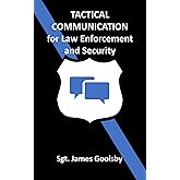 Tactical Communication for Law Enforcement and Security: How to Communicate with People and De-escalate ANY Situation! (Tacti