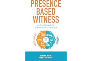 Presence Based Witness: Six Steps to Power-full Witness in Christ's Kingdom
