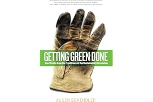 Getting Green Done: Hard Truths from the Front Lines of the Sustainability Revolution