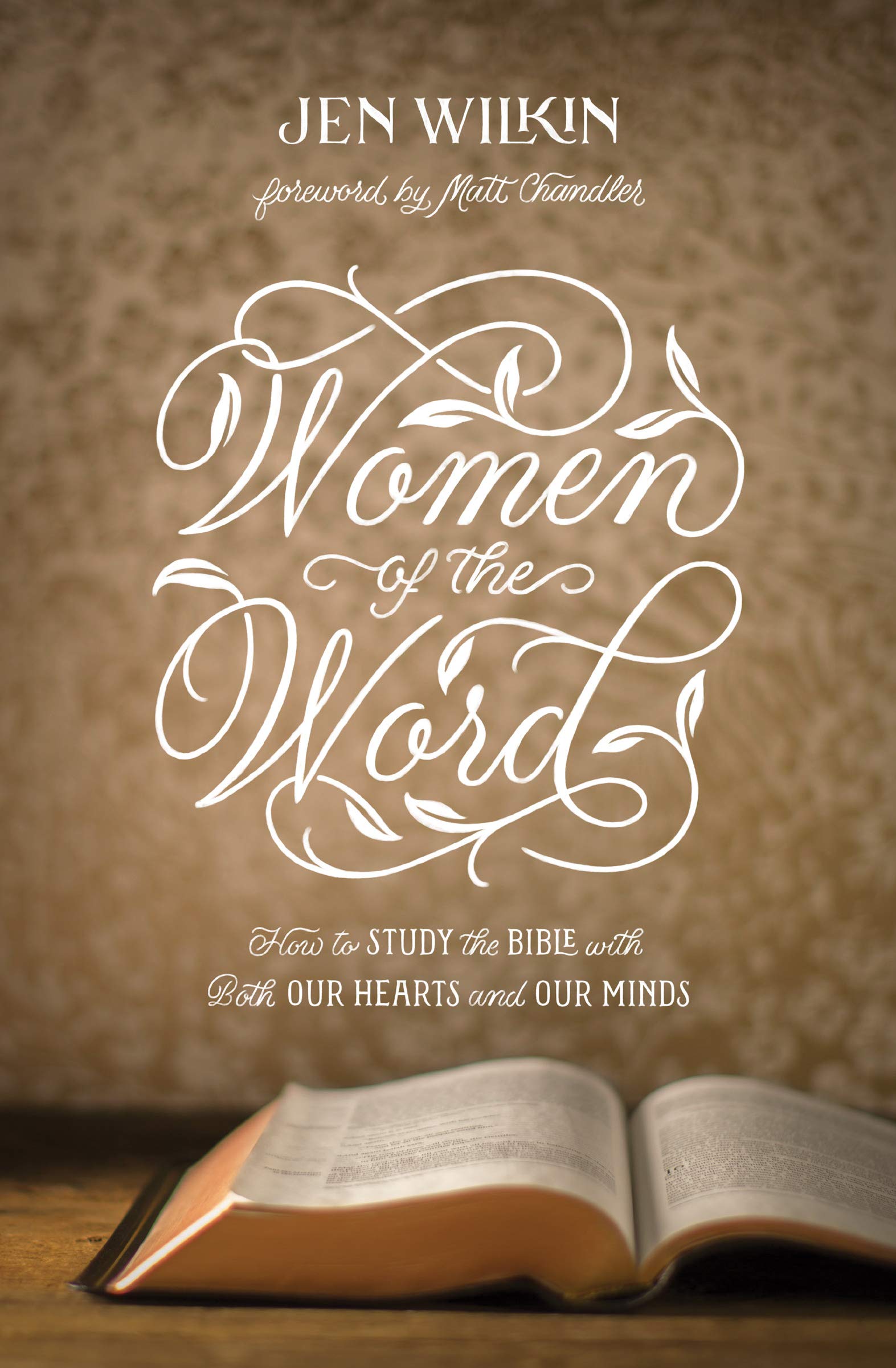 Women Of The Word How To Study The Bible With Both Our Hearts And Our Minds Second Edition Wilkin Jen Chandler Matt 9781433567148 Amazon Com Books