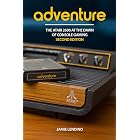 Adventure: The Atari 2600 at the Dawn of Console Gaming