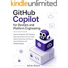 GitHub Copilot for DevOps and Platform Engineering: Build AI-Powered CI/CD Pipelines, Automate Infrastructure as Code, Deploy Kubernetes, and Secure Cloud Workflows with GitHub Actions