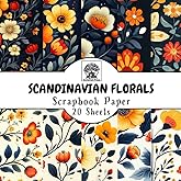 Scandinavian Florals Scrapbook Paper: 20 Double-Sided Sheets for Scrapbooking, Junk Journals, Card Making, Decoupage, Origami, Paper Crafts, DIY Projects and Mixed Media