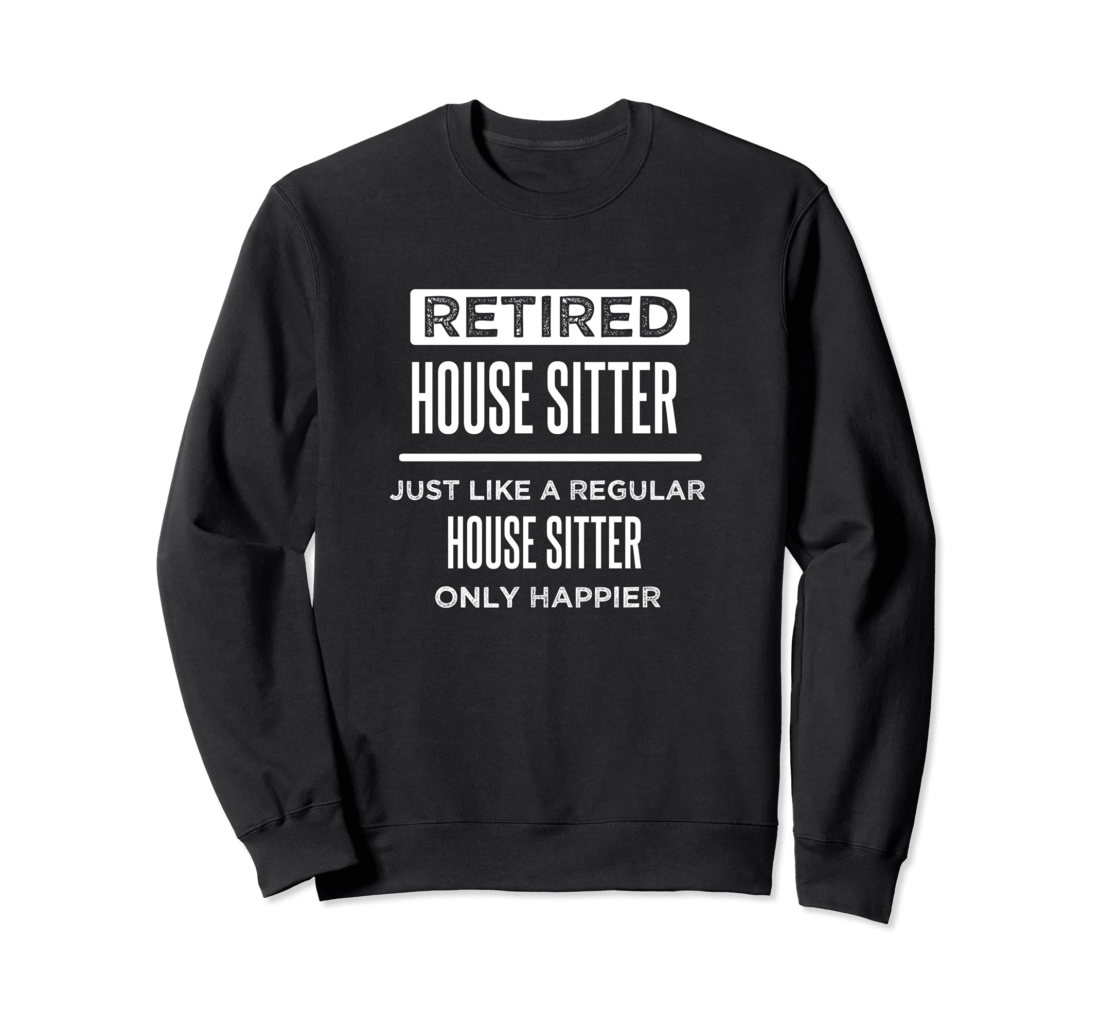 Retired House Sitter Funny Saying Retirement Sweatshirt