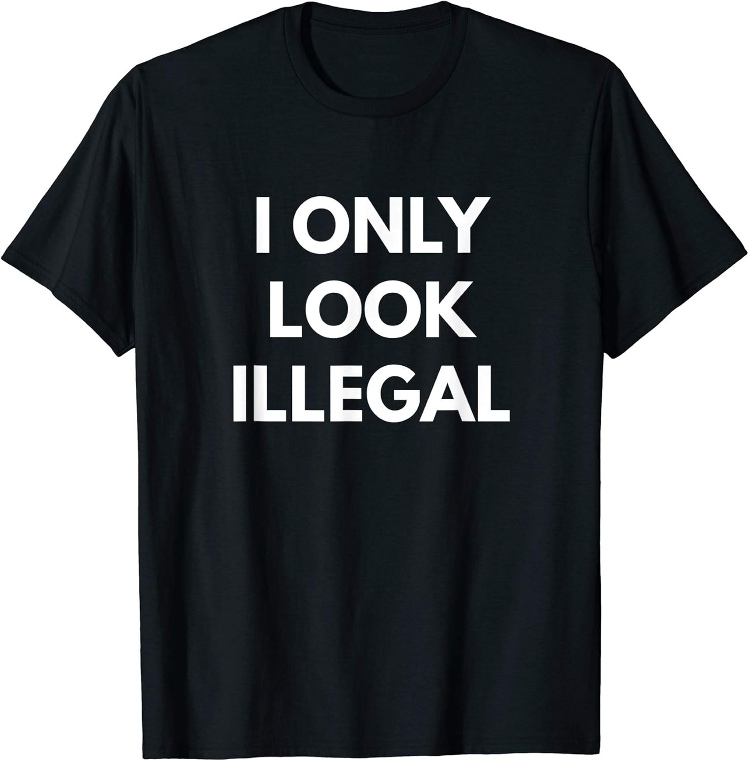 Men’s I Only Look Illegal t-shirt - Funny Political Parody Shirts 2XL