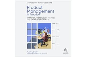 Product Management in Practice (2nd Edition): A Practical, Tactical Guide for Your First Day and Every Day After