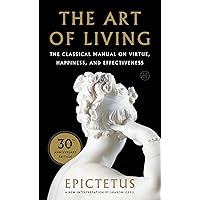 Art of Living: The Classical Manual on Virtue, Happiness, and Effectiveness