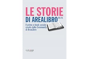 Le Storie di Arealibro: Il primo e-book sociale creato dalla Community di Arealibro (Italian Edition)