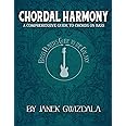 Bass Player's Guide to the Galaxy: Chordal Harmony: A comprehensive arc from beginner to expert
