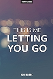 This Is Me Letting You Go