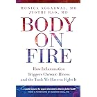 Body on Fire: How Inflammation Triggers Chronic Illness and the Tools We Have to Fight It