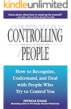 Controlling People: How to Recognize, Understand, and Deal With People Who Try to Control You