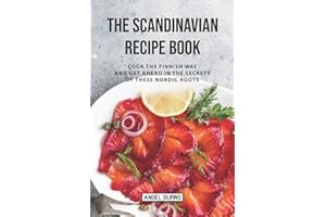 The Scandinavian Recipe Book: Cook the Finnish Way and Get Ahead in The Secrets of These Nordic Roots