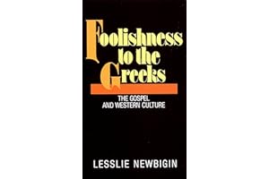 Foolishness to the Greeks: The Gospel and Western Culture