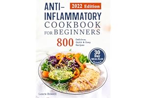 Anti-Inflammatory Cookbook for Beginners 2022: 800 Delicious, Quick & Easy Recipes to Live Healthier, Reduce your Body Inflam