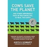 Cows Save the Planet: And Other Improbable Ways of Restoring Soil to Heal the Earth