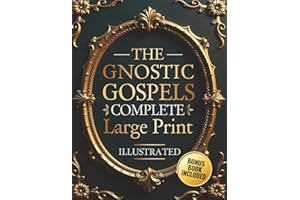 The Gnostic Gospels Complete - LARGE PRINT: Includes the Lost Gospels of Mary Magdalene, Thomas, Philip, Judas, Truth, John, 
