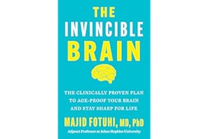 The Invincible Brain: The Clinically Proven Plan to Age-Proof Your Brain and Stay Sharp for Life