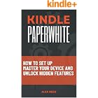 KINDLE PAPERWHITE: How to Set Up, Master Your Device, and Unlock Hidden Features