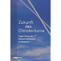 Zukunft des Christentums: Eugen Biser und Richard Heinzmann im Gespräch (German Edition) book cover Zukunft des Christentums: Eugen Biser und Richard Heinzmann im Gespräch (German Edition) book cover