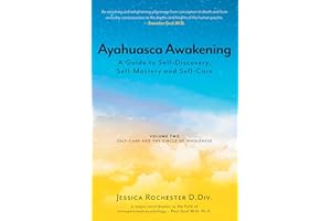 Ayahuasca Awakening A Guide to Self-Discovery, Self-Mastery and Self-Care: Volume Two Self-Care and the Circle of Wholeness