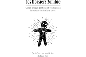 Les Dossiers Zombie: Gangs, drogue, politique et vaudou sous le mandat des Nations Unies (Zombie Files t. 1) (French Edition)