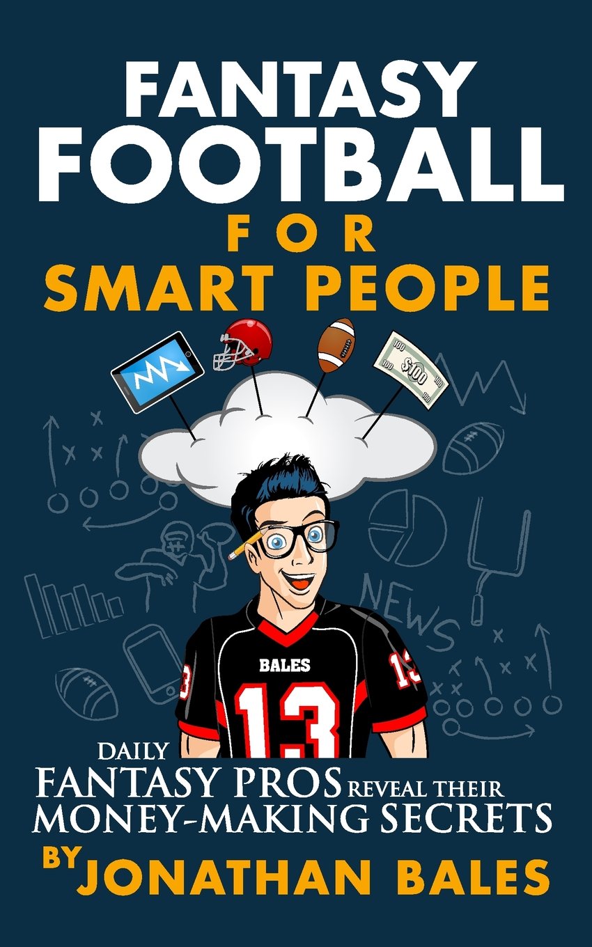 Fantasy Football for Smart People: Daily Fantasy Pros Reveal Their Money-Making Secrets