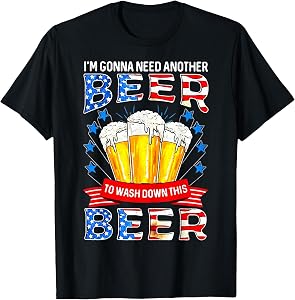 I'm Gonna Need Another Beer To Wash Down This Beer T-Shirt