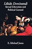 Libido Dominandi: Sexual Liberation & Political Control