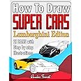 How to Draw Super Cars Lamborghini Edition: Master the Art of Drawing 21 Lamborghini Cars with Step by Step Illustrations (Draw With Amber)