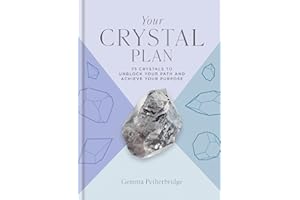 Your Crystal Plan: 75 crystals to unblock your path and achieve your purpose