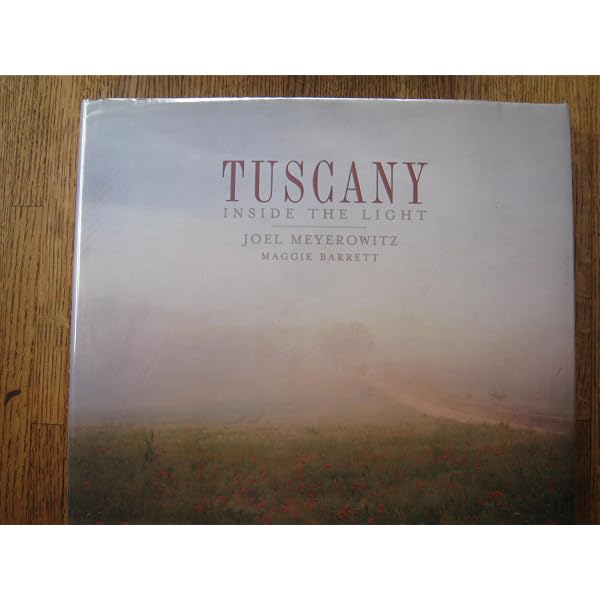 Tuscany: Inside the Light: Meyerowitz, Joel, Barrett, Maggie