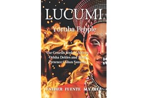 Lucumi, Yoruba People: The Genesis Book of African Orisha Deities and their Presence Cuban Santeria